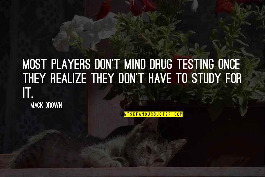 Warcraft 3 Neutral Quotes By Mack Brown: Most players don't mind drug testing once they