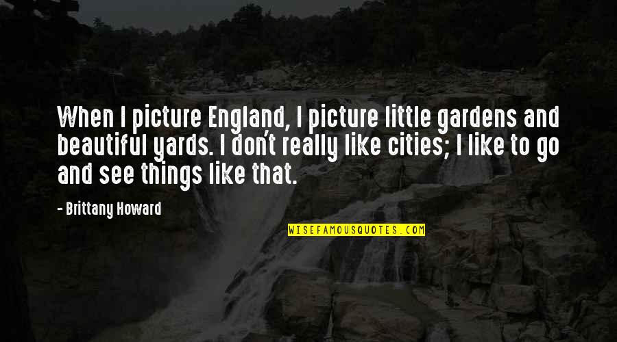 Warcraft 3 Orc Peon Quotes By Brittany Howard: When I picture England, I picture little gardens