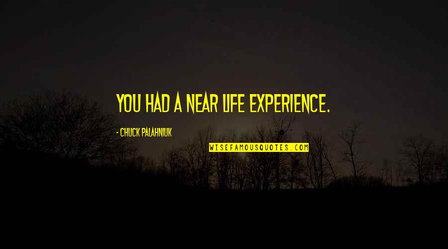 Warcraft 3 Raider Quotes By Chuck Palahniuk: You had a near life experience.