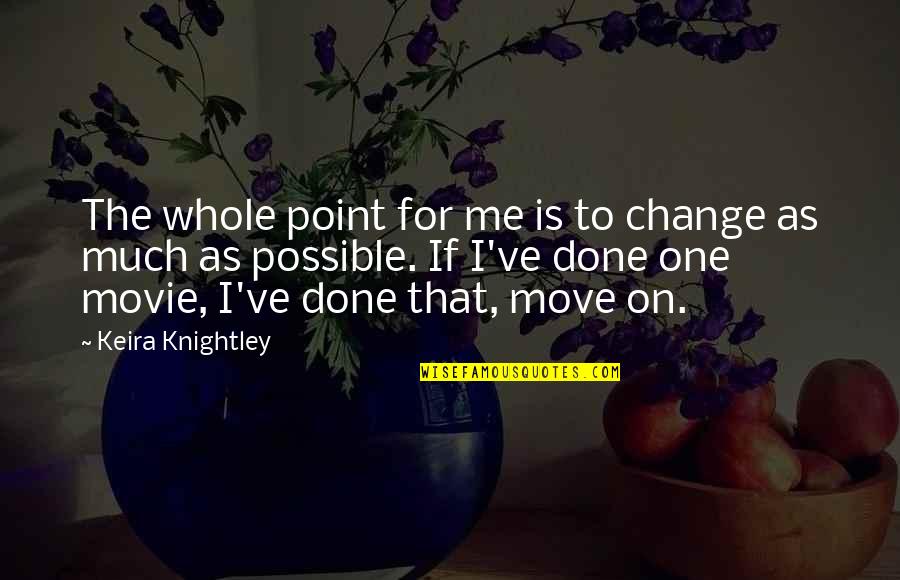 Warcraft 3 Satyr Quotes By Keira Knightley: The whole point for me is to change Warcraft 3 Satyr Quotes By Keira Knightley: The whole point for me is to change