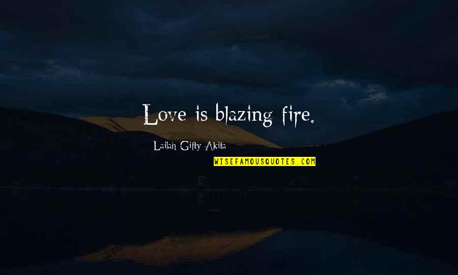 Warcraft 3 Thrall Quotes By Lailah Gifty Akita: Love is blazing fire.