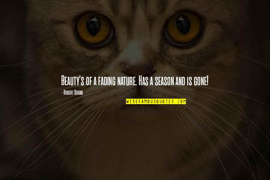 Warcraft Grunt Quotes By Robert Burns: Beauty's of a fading nature. Has a season