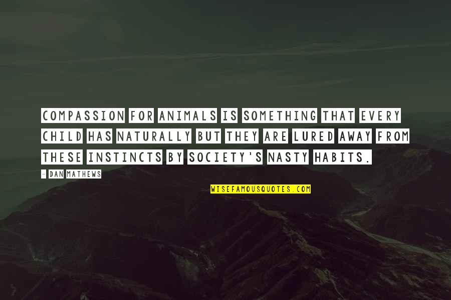Warcraft Troll Quotes By Dan Mathews: Compassion for animals is something that every child Warcraft Troll Quotes By Dan Mathews: Compassion for animals is something that every child