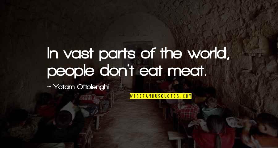 Warcraft Uther Quotes By Yotam Ottolenghi: In vast parts of the world, people don't Warcraft Uther Quotes By Yotam Ottolenghi: In vast parts of the world, people don't