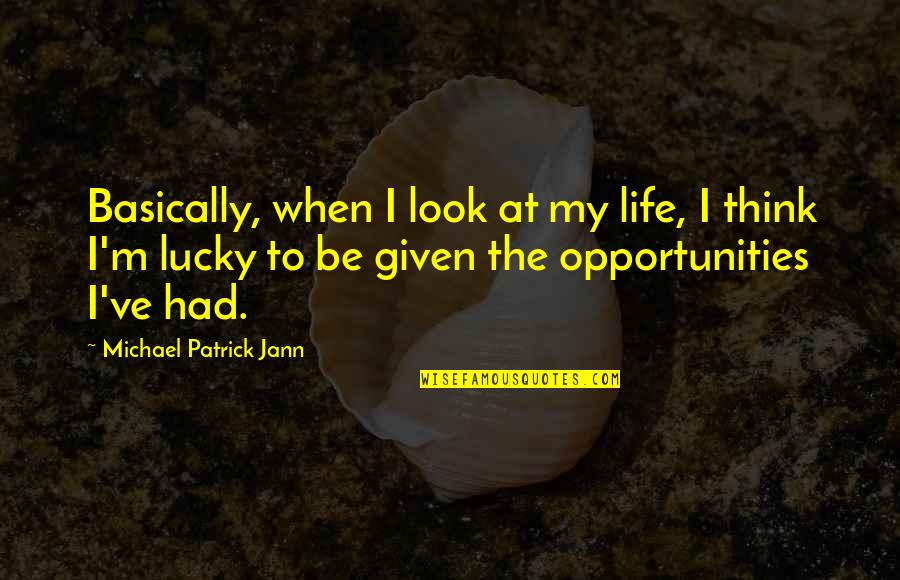 Warcrafting Quotes By Michael Patrick Jann: Basically, when I look at my life, I Warcrafting Quotes By Michael Patrick Jann: Basically, when I look at my life, I