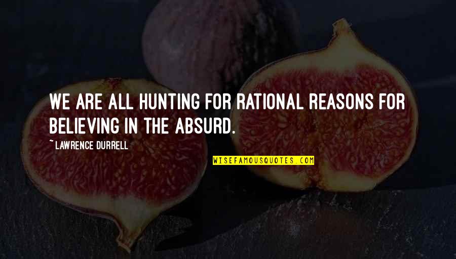 Ward Heelers Gabriel Quotes By Lawrence Durrell: We are all hunting for rational reasons for Ward Heelers Gabriel Quotes By Lawrence Durrell: We are all hunting for rational reasons for