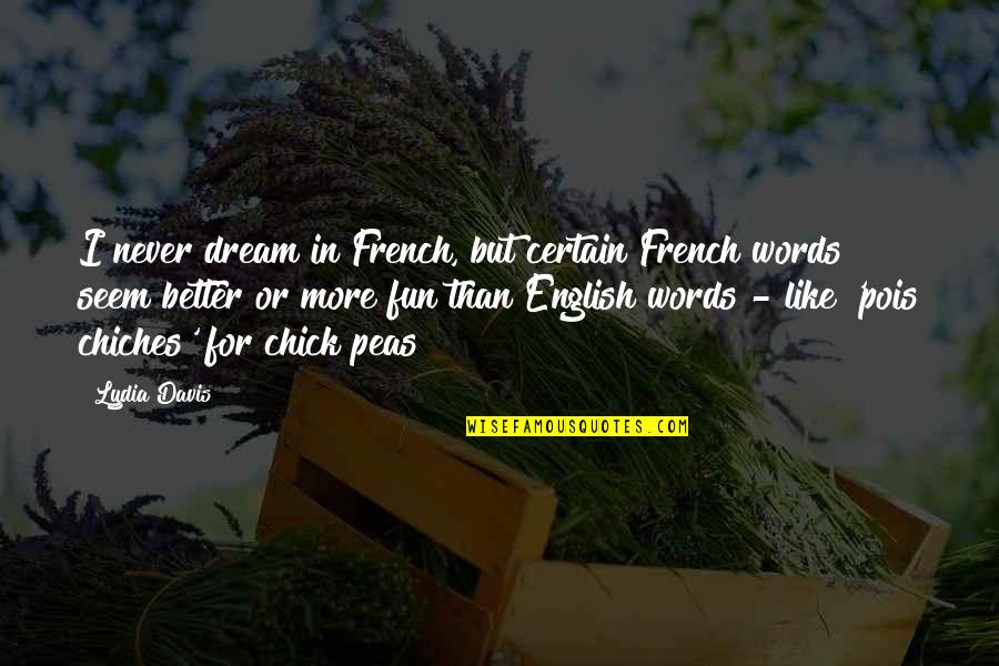 Ward Heelers Gabriel Quotes By Lydia Davis: I never dream in French, but certain French Ward Heelers Gabriel Quotes By Lydia Davis: I never dream in French, but certain French