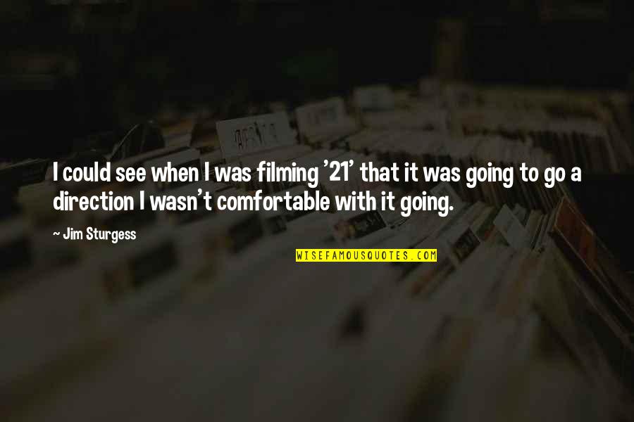 Ward Pally Austin Quotes By Jim Sturgess: I could see when I was filming '21' Ward Pally Austin Quotes By Jim Sturgess: I could see when I was filming '21'