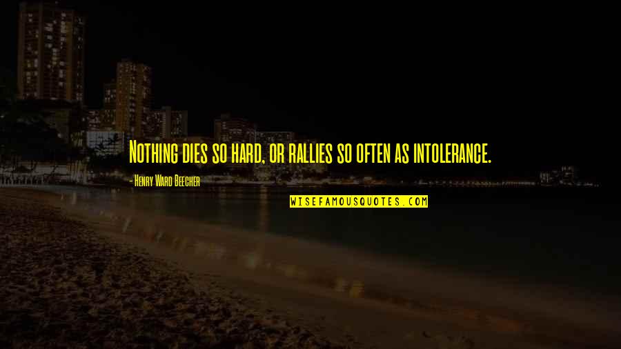 Ward Quotes By Henry Ward Beecher: Nothing dies so hard, or rallies so often Ward Quotes By Henry Ward Beecher: Nothing dies so hard, or rallies so often