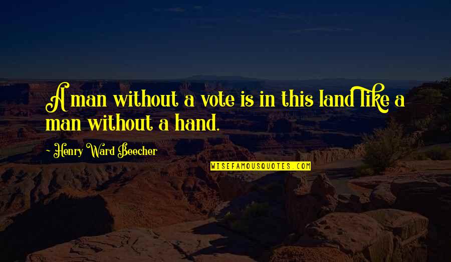 Ward Quotes By Henry Ward Beecher: A man without a vote is in this Ward Quotes By Henry Ward Beecher: A man without a vote is in this
