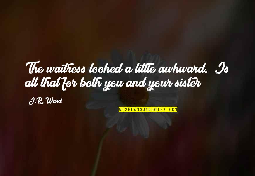 Ward Quotes By J.R. Ward: The waitress looked a little awkward. "Is all