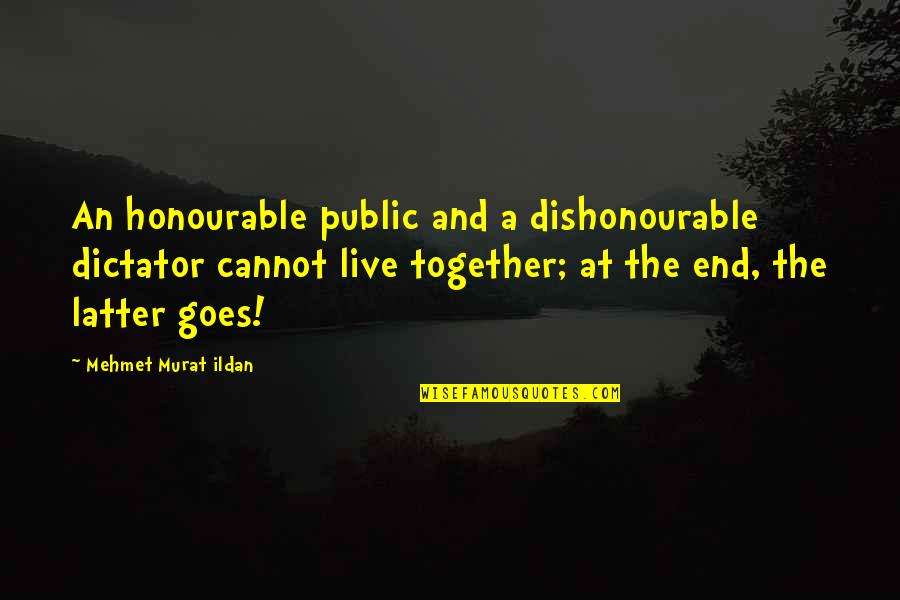 Wardale Poochie Quotes By Mehmet Murat Ildan: An honourable public and a dishonourable dictator cannot Wardale Poochie Quotes By Mehmet Murat Ildan: An honourable public and a dishonourable dictator cannot