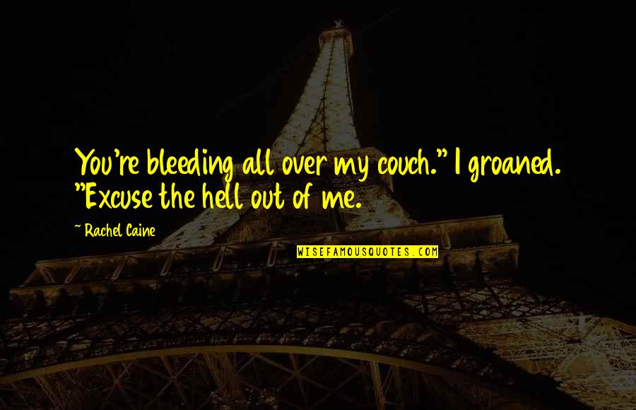 Wardale Poochie Quotes By Rachel Caine: You're bleeding all over my couch." I groaned.
