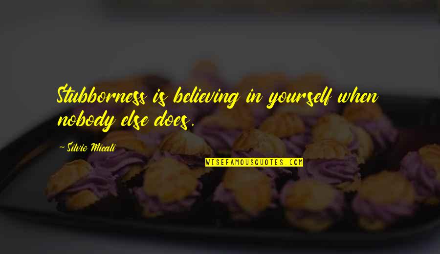 Wardega Spider Quotes By Silvio Micali: Stubborness is believing in yourself when nobody else Wardega Spider Quotes By Silvio Micali: Stubborness is believing in yourself when nobody else