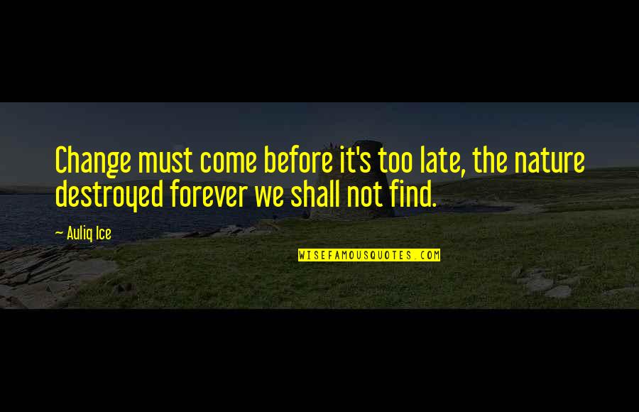 Wardega Yt Quotes By Auliq Ice: Change must come before it's too late, the