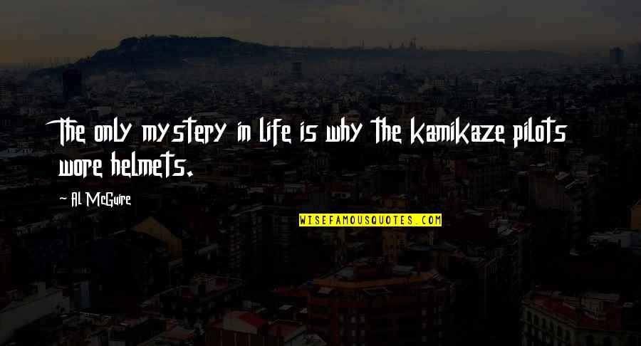 Wardeh Gimtex Quotes By Al McGuire: The only mystery in life is why the