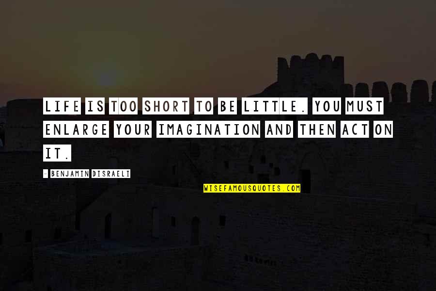 Wardeh Gimtex Quotes By Benjamin Disraeli: Life is too short to be little. You Wardeh Gimtex Quotes By Benjamin Disraeli: Life is too short to be little. You