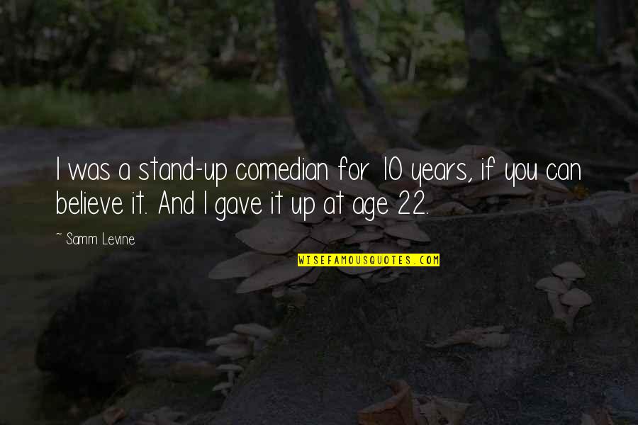 Wardeh Gimtex Quotes By Samm Levine: I was a stand-up comedian for 10 years,