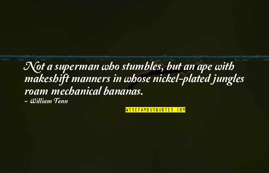 Wardeh Jazairia Quotes By William Tenn: Not a superman who stumbles, but an ape