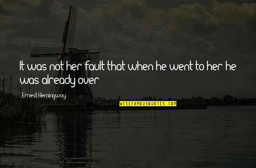 Warden Norton Quotes By Ernest Hemingway,: It was not her fault that when he