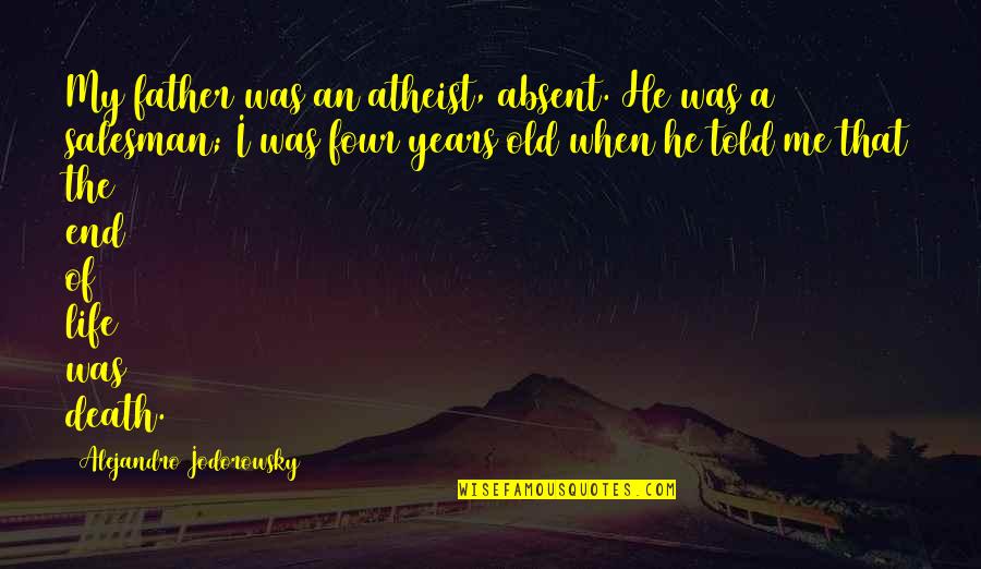 Wardenburg Cu Boulder Quotes By Alejandro Jodorowsky: My father was an atheist, absent. He was Wardenburg Cu Boulder Quotes By Alejandro Jodorowsky: My father was an atheist, absent. He was