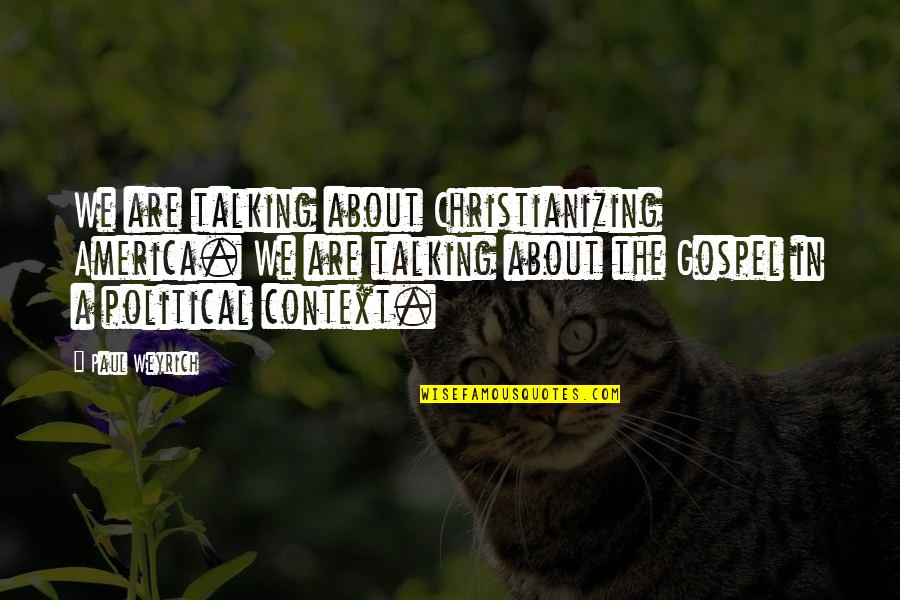 Wardens Mod Quotes By Paul Weyrich: We are talking about Christianizing America. We are Wardens Mod Quotes By Paul Weyrich: We are talking about Christianizing America. We are