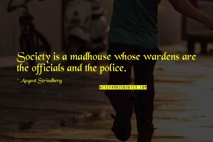 Wardens Quotes By August Strindberg: Society is a madhouse whose wardens are the