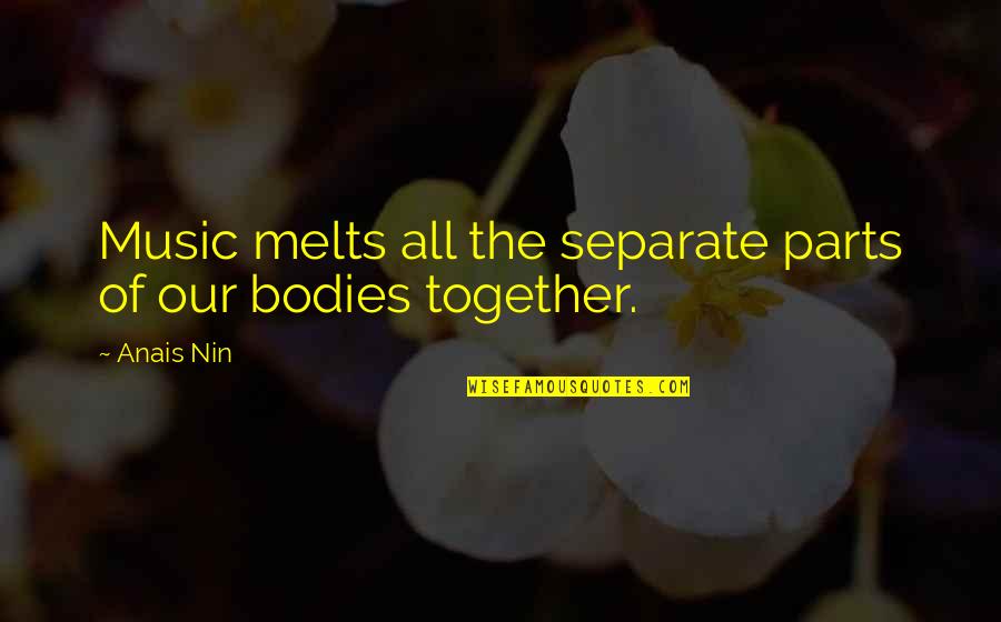Warders Tent Quotes By Anais Nin: Music melts all the separate parts of our