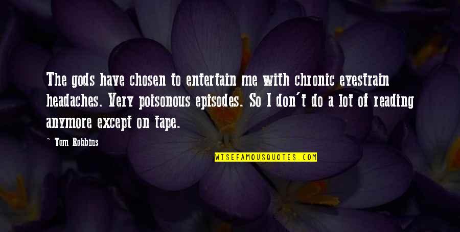 Wardha Nadiadwala Quotes By Tom Robbins: The gods have chosen to entertain me with Wardha Nadiadwala Quotes By Tom Robbins: The gods have chosen to entertain me with