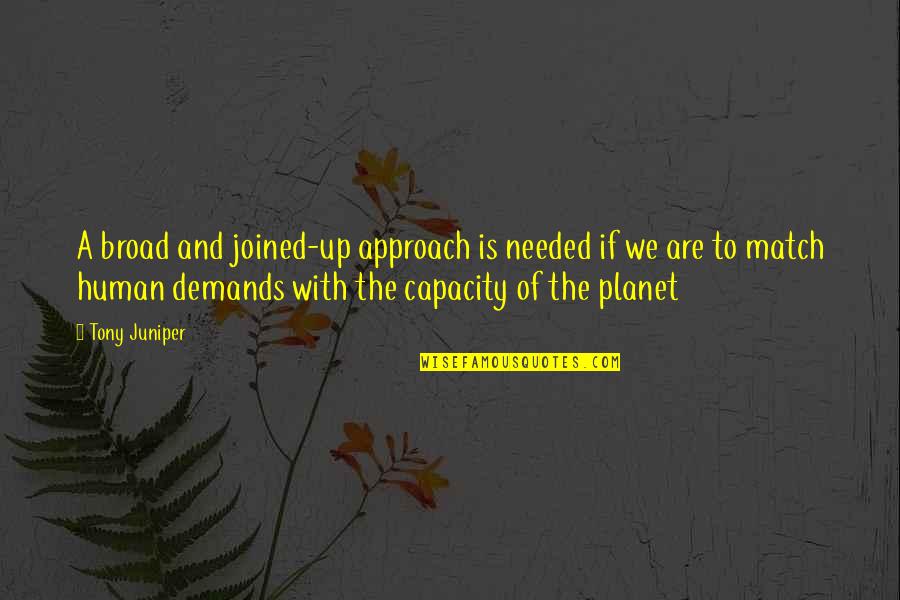Wardheeler Quotes By Tony Juniper: A broad and joined-up approach is needed if Wardheeler Quotes By Tony Juniper: A broad and joined-up approach is needed if