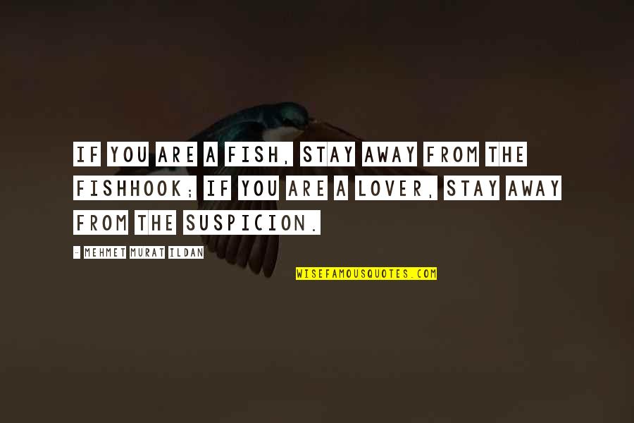 Wardlowauc Quotes By Mehmet Murat Ildan: If you are a fish, stay away from Wardlowauc Quotes By Mehmet Murat Ildan: If you are a fish, stay away from