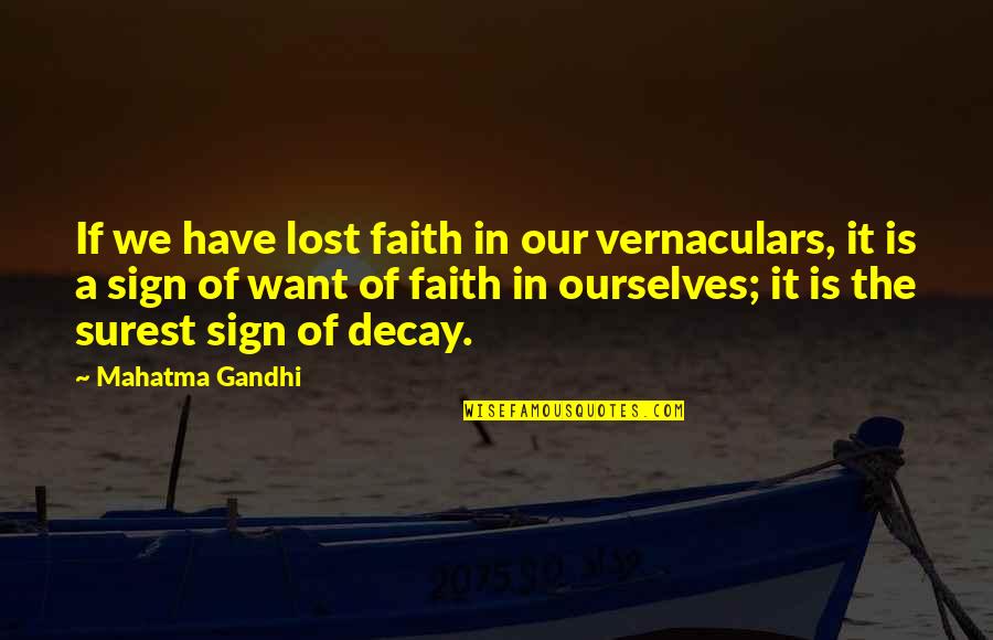 Wardour Annapolis Quotes By Mahatma Gandhi: If we have lost faith in our vernaculars,