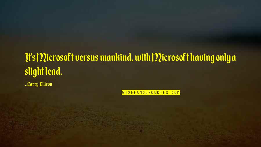 Wardrobe Malfunction Quotes By Larry Ellison: It's Microsoft versus mankind, with Microsoft having only