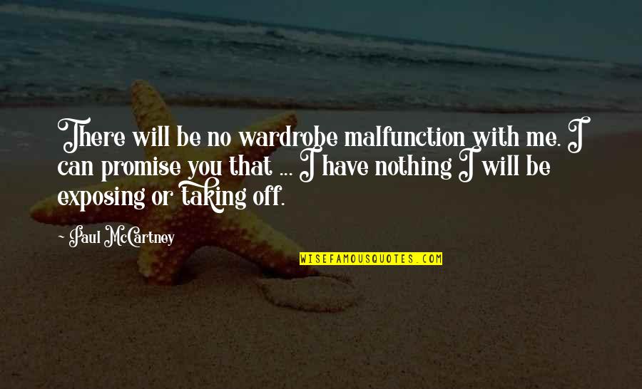 Wardrobe Malfunction Quotes By Paul McCartney: There will be no wardrobe malfunction with me. Wardrobe Malfunction Quotes By Paul McCartney: There will be no wardrobe malfunction with me.