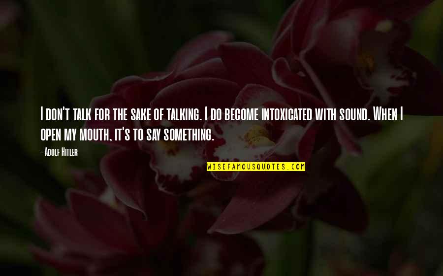 Wardrobe Malfunctions Quotes By Adolf Hitler: I don't talk for the sake of talking. Wardrobe Malfunctions Quotes By Adolf Hitler: I don't talk for the sake of talking.