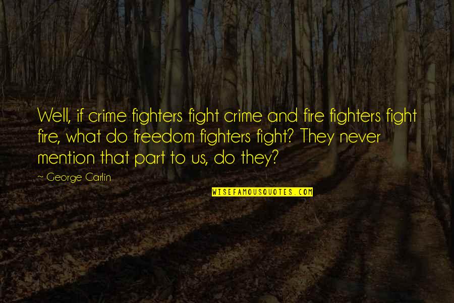 Wardrobe Mishaps Quotes By George Carlin: Well, if crime fighters fight crime and fire