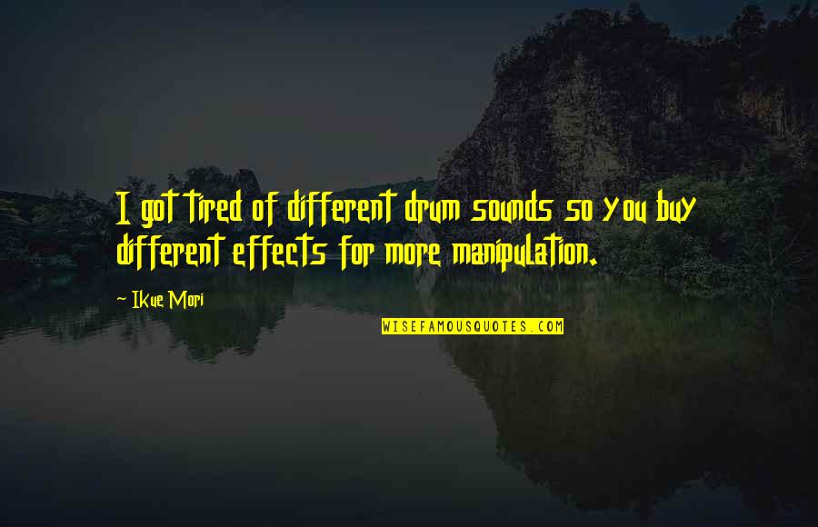 Wardrobe Mishaps Quotes By Ikue Mori: I got tired of different drum sounds so