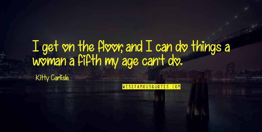 Wardrobe Mishaps Quotes By Kitty Carlisle: I get on the floor, and I can