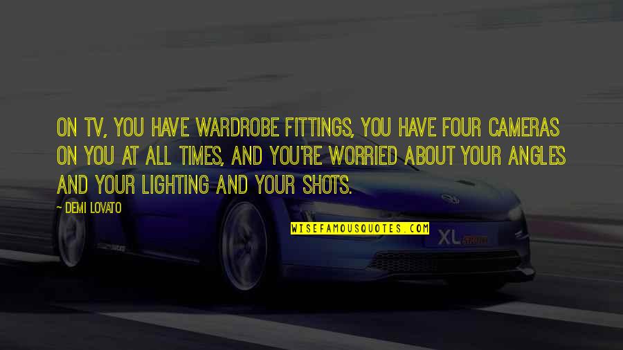 Wardrobe Quotes By Demi Lovato: On TV, you have wardrobe fittings, you have