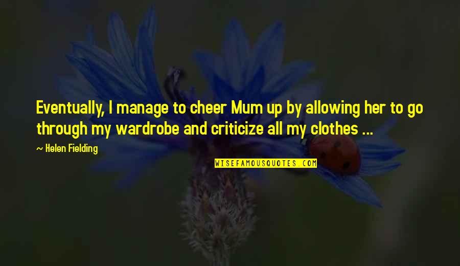 Wardrobe Quotes By Helen Fielding: Eventually, I manage to cheer Mum up by