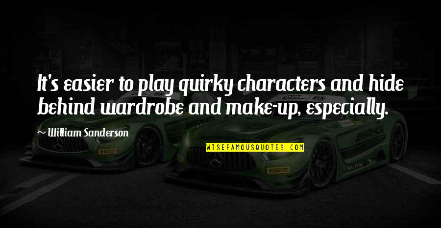 Wardrobe Quotes By William Sanderson: It's easier to play quirky characters and hide