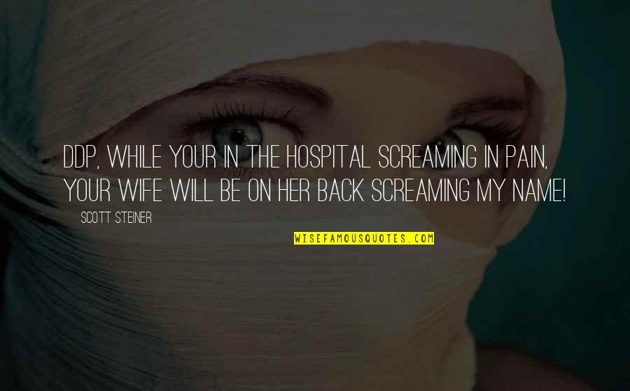 Wardrobe With Drawers Quotes By Scott Steiner: DDP, while your in the hospital screaming in Wardrobe With Drawers Quotes By Scott Steiner: DDP, while your in the hospital screaming in