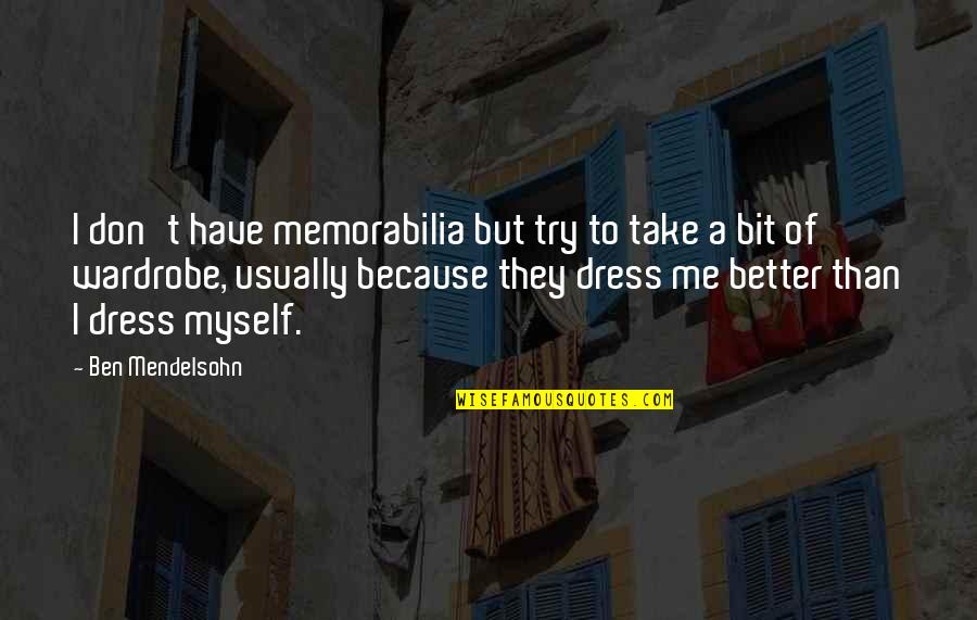Wardrobe With Quotes By Ben Mendelsohn: I don't have memorabilia but try to take