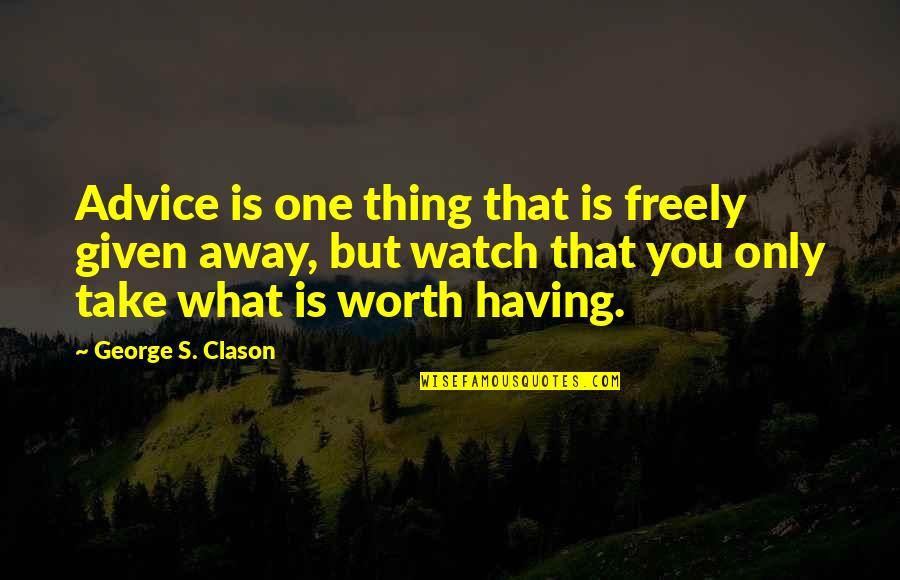 Wardrop Uic Quotes By George S. Clason: Advice is one thing that is freely given