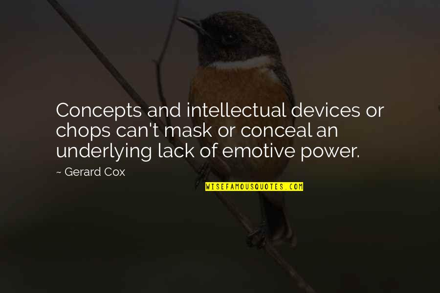 Wards Quotes By Gerard Cox: Concepts and intellectual devices or chops can't mask Wards Quotes By Gerard Cox: Concepts and intellectual devices or chops can't mask