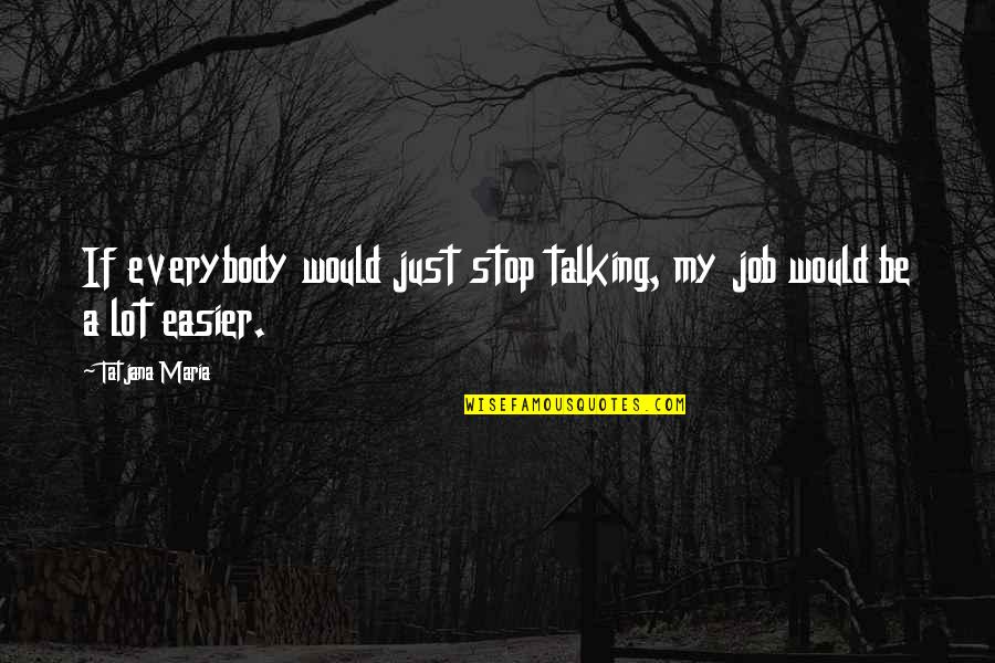 Wardynski Polish Sausage Quotes By Tatjana Maria: If everybody would just stop talking, my job