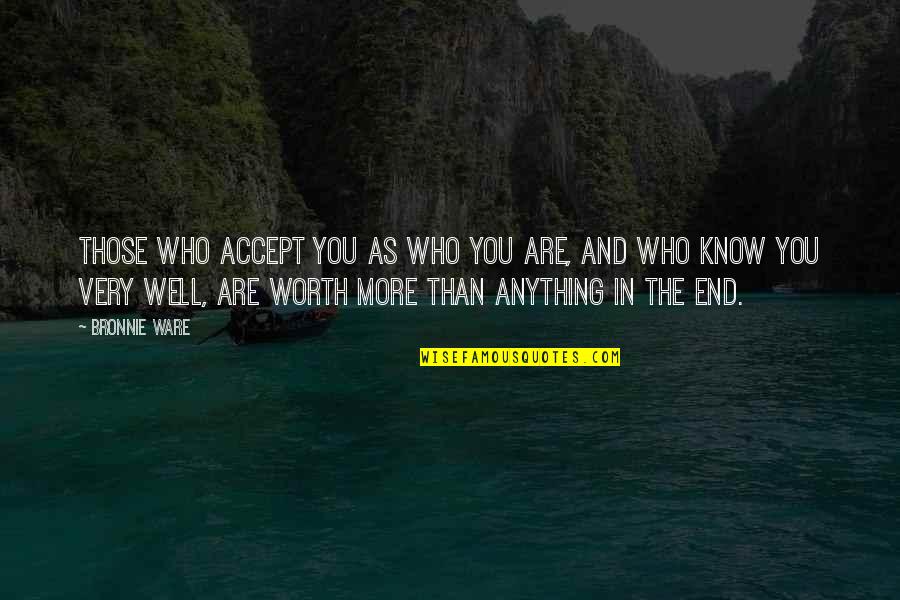 Ware Quotes By Bronnie Ware: Those who accept you as who you are,