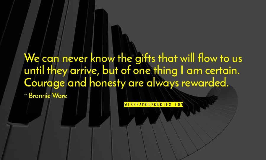 Ware Quotes By Bronnie Ware: We can never know the gifts that will