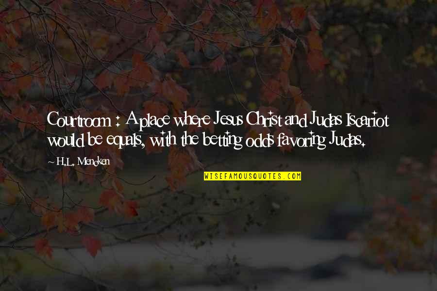 Warehime Foundation Quotes By H.L. Mencken: Courtroom : A place where Jesus Christ and Warehime Foundation Quotes By H.L. Mencken: Courtroom : A place where Jesus Christ and