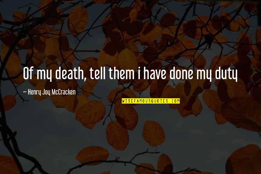 Warehouse 13 Endless Terror Quotes By Henry Joy McCracken: Of my death, tell them i have done Warehouse 13 Endless Terror Quotes By Henry Joy McCracken: Of my death, tell them i have done